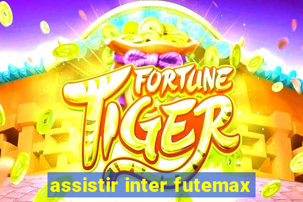 assistir inter futemax